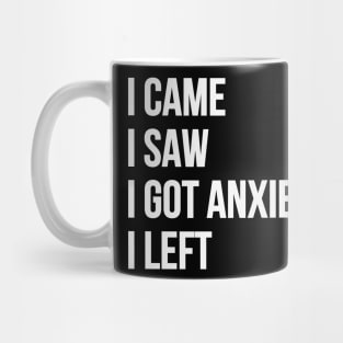 I Came, I Saw, I Got Anxiety, I Left Mug